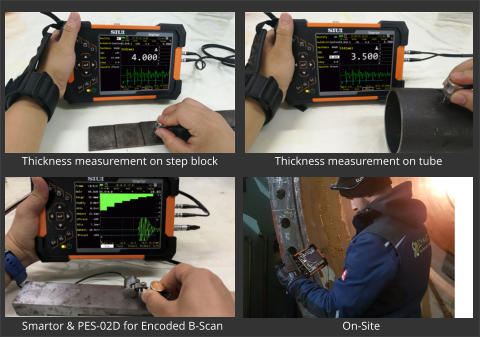 Thickness measurement on step block Thickness measurement on tube On-Site Smartor & PES-02D for Encoded B-Scan